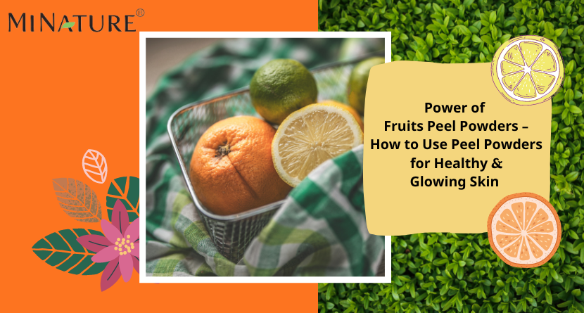 Power of Fruits Peel Powders - How to Use Peel Powders for Healthy and Glowing Skin